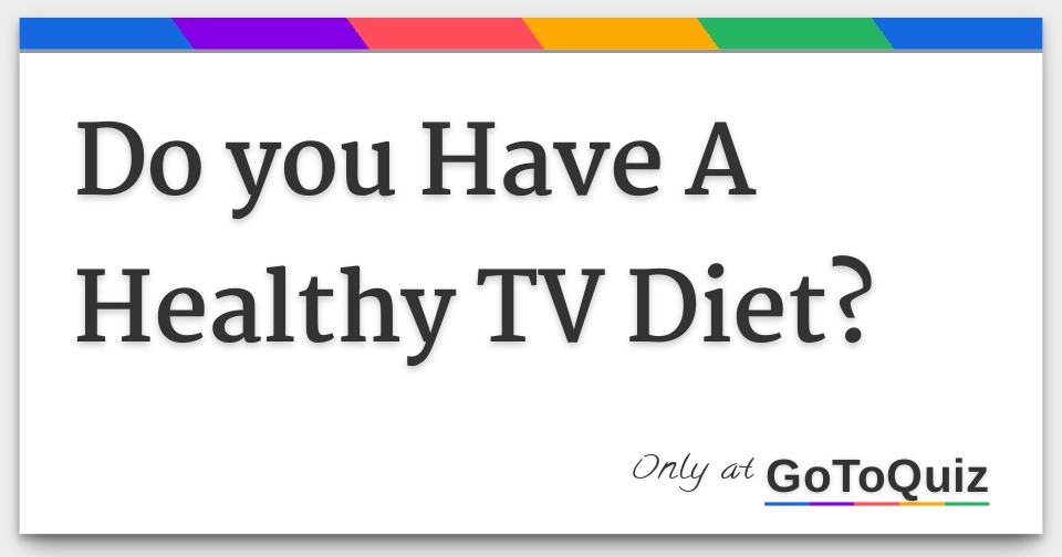 Do you Have A Healthy TV Diet?