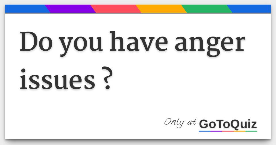 do you have anger issues