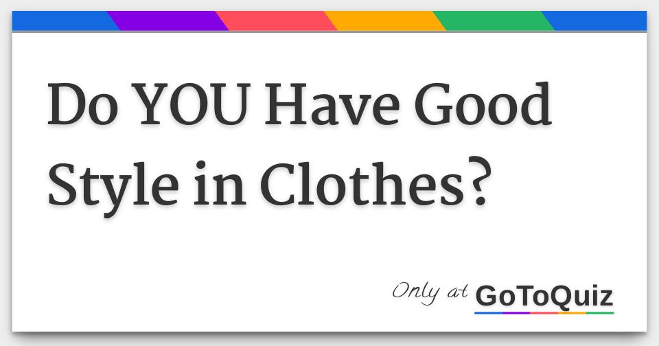 Do YOU Have Good Style in Clothes?