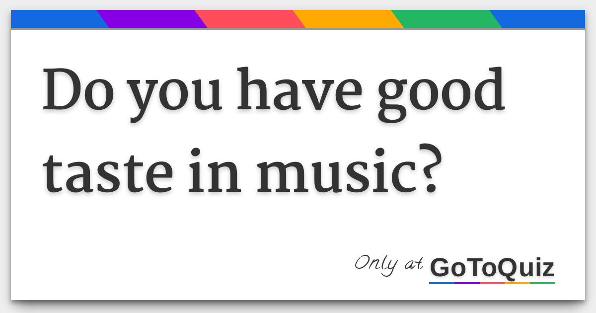 Do You Have Good Taste In Music 