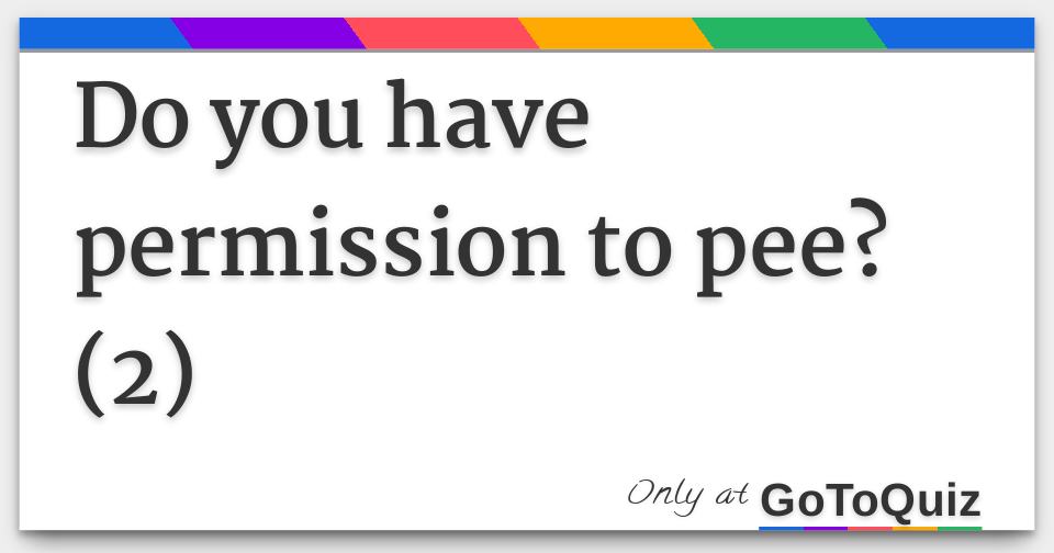 Do you have permission to pee? (2)