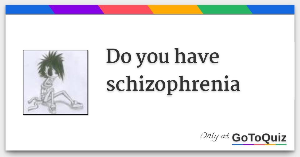 do you have schizophrenia