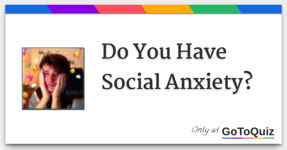 Do You Have Social Anxiety?