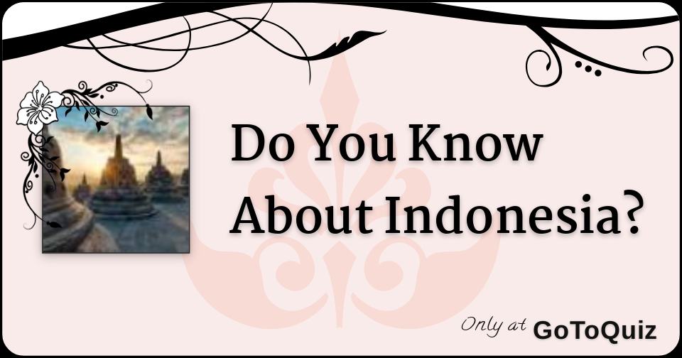 Do You Know About Indonesia
