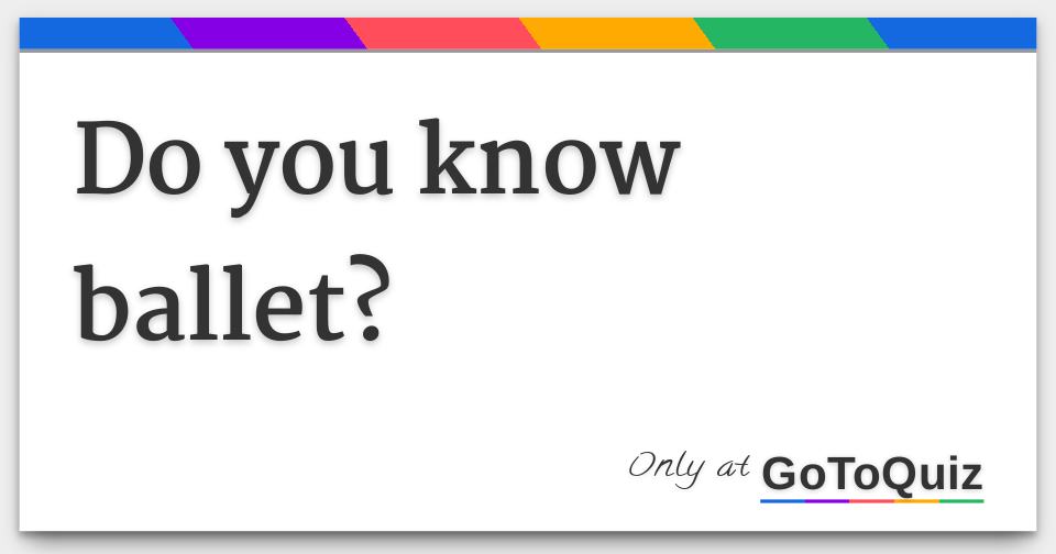 Do You Know Ballet 