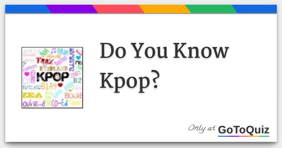 Do You Know Kpop? Try to Pass This Quiz