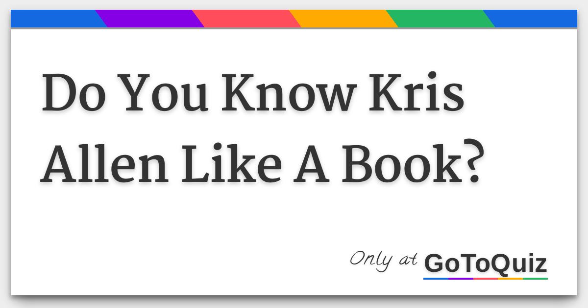 Do You Know Kris Allen Like A Book?