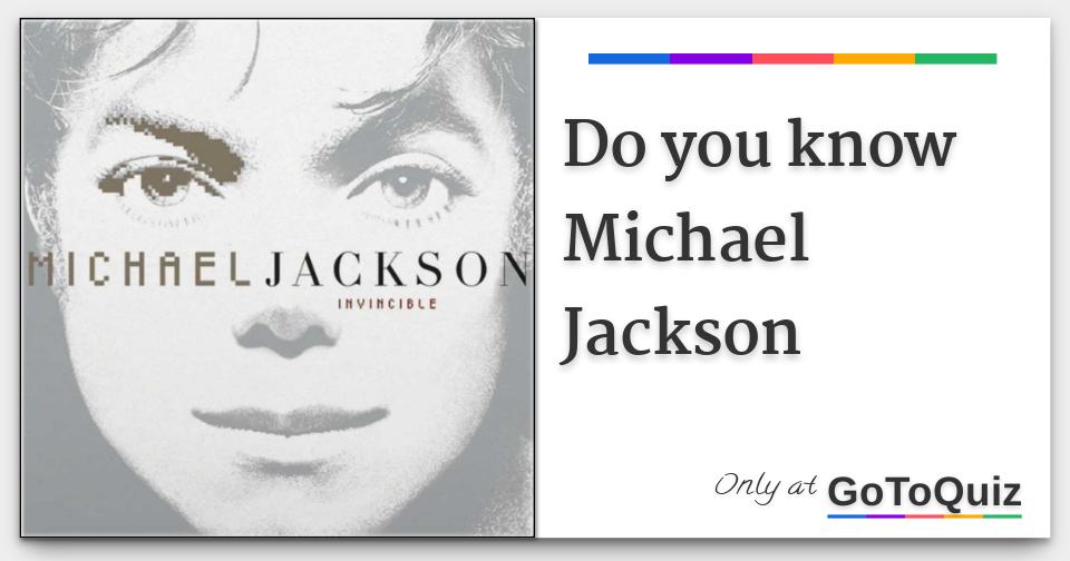Do you know Michael Jackson