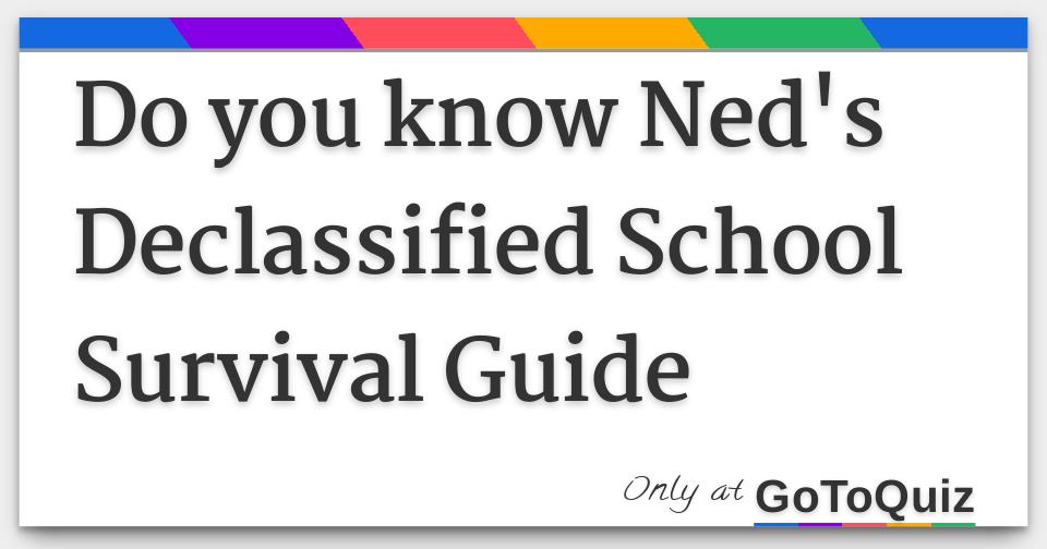 Do you know Ned's Declassified School Survival Guide