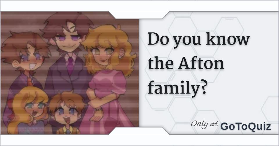 Do You Know The Afton Family do-you-know-the-afton-family