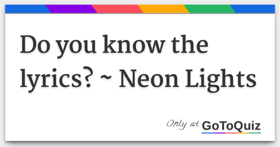 Do you know the lyrics? Neon Lights