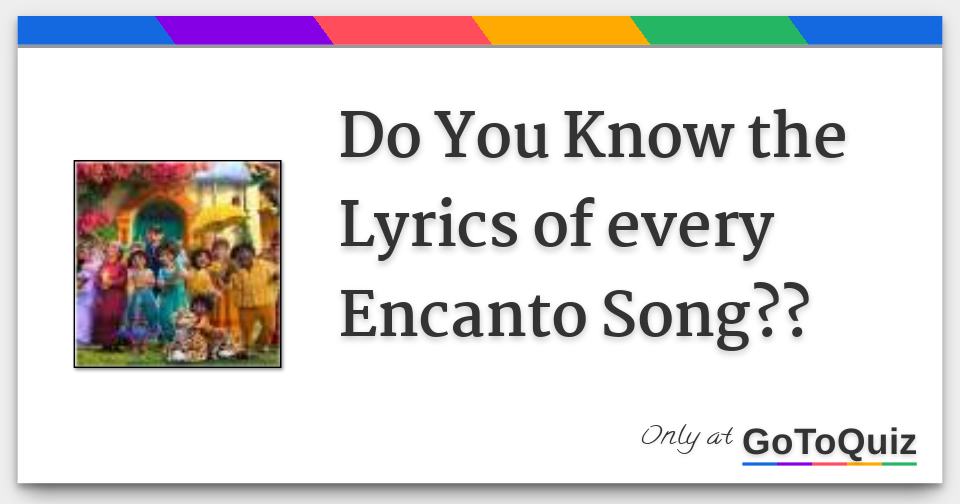 Do You Know the Lyrics of every Encanto Song??