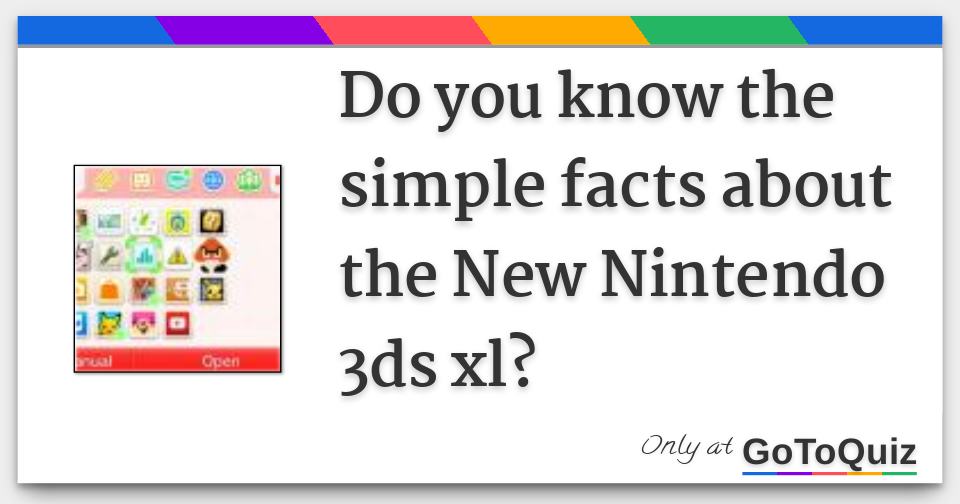 Do you know the simple facts about the New Nintendo 3ds xl?