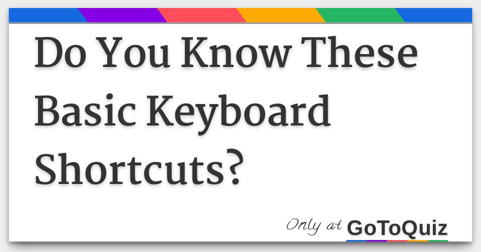 Do You Know These Basic Keyboard Shortcuts?