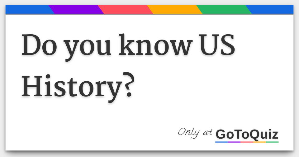 Do you know us history 
