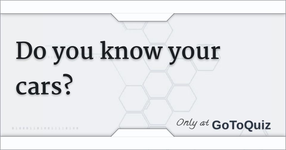 Do you know your cars?
