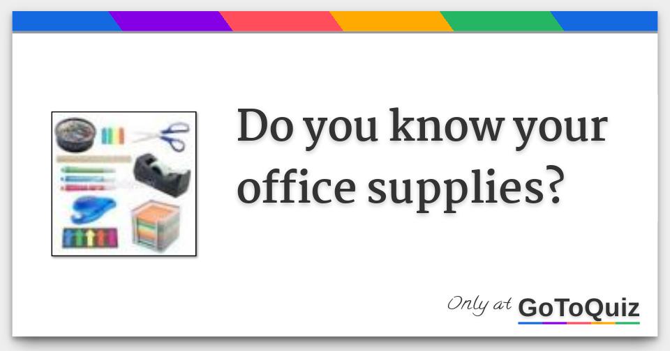 Do you know your office supplies?