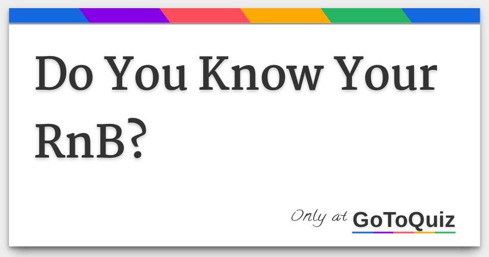 Do You Know Your Rnb