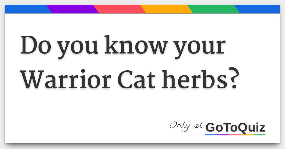 Do you know your Warrior Cat herbs?