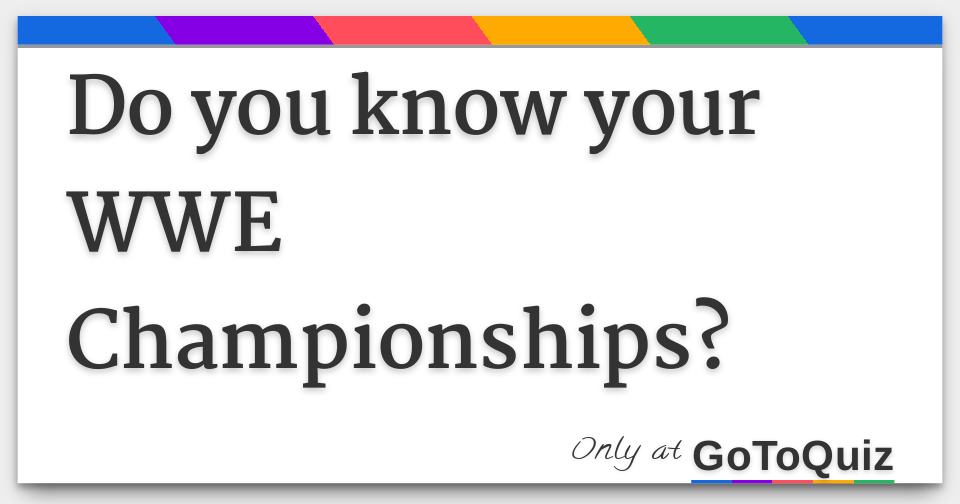 Do You Know Your Wwe Championships