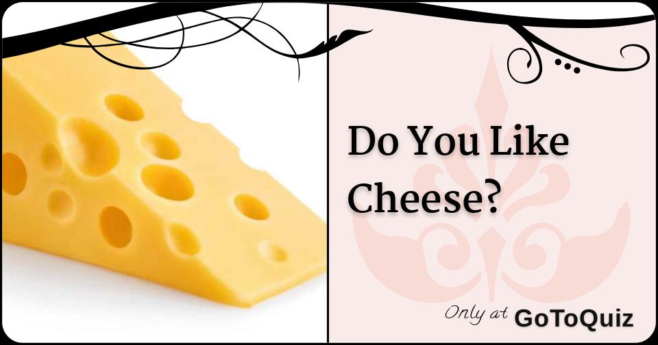 Do You Like Cheese?