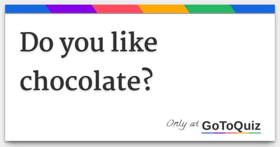 Do you like chocolate?