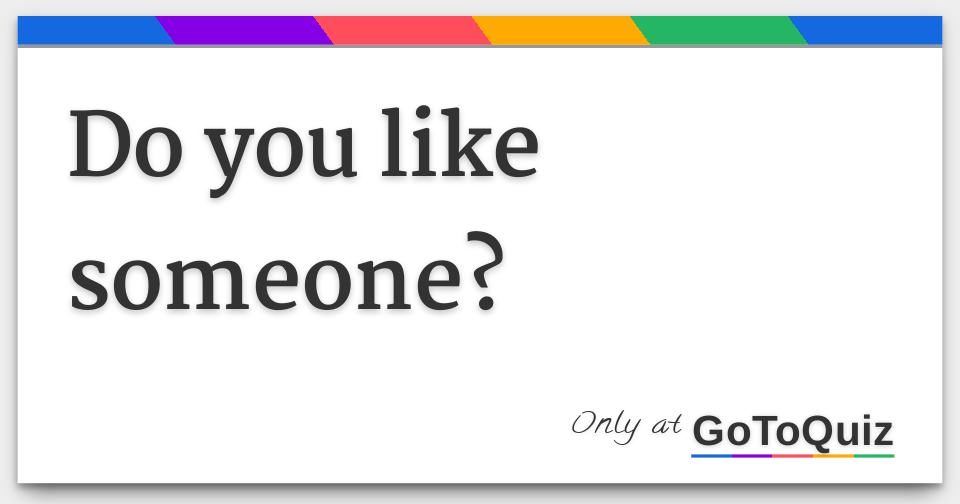 Do You Like Someone 