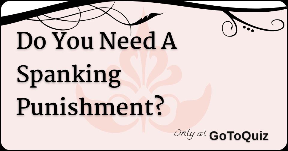 Do You Need A Spanking Punishment