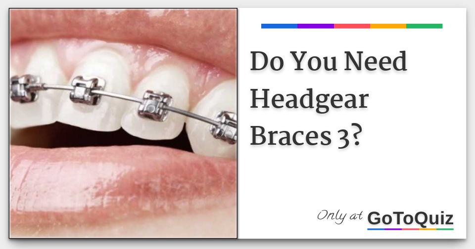 Do You Need Headgear Braces 3?