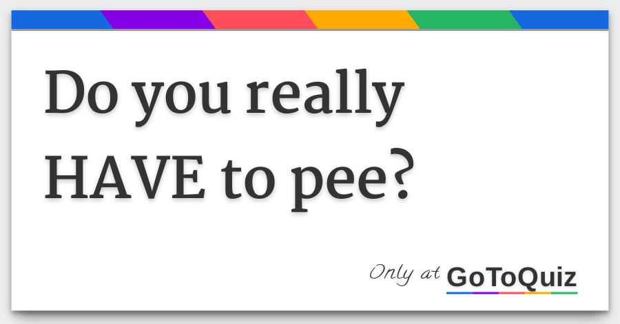 Have not gotta pee crotch Consider, gotta pee crotch commit error
