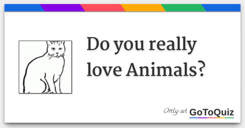 Do you really love Animals?