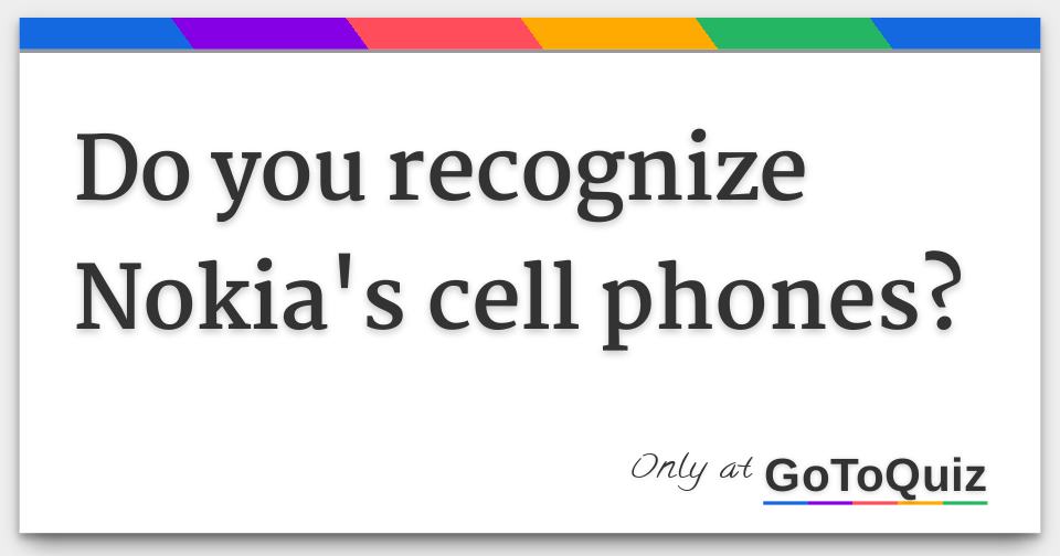 Do you recognize Nokia's cell phones?