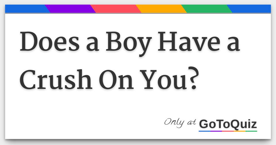 Results Does a boy have a crush on you?