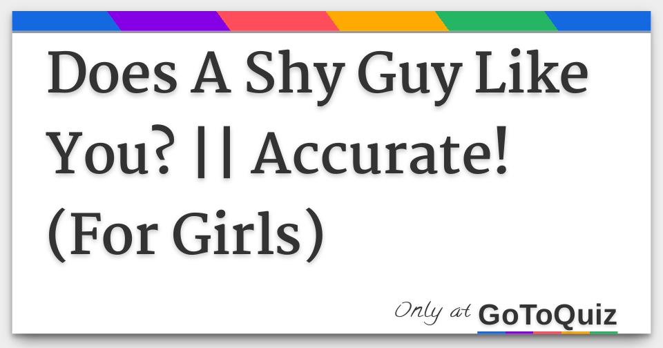 Does A Shy Guy Like You? || Accurate! (For Girls)