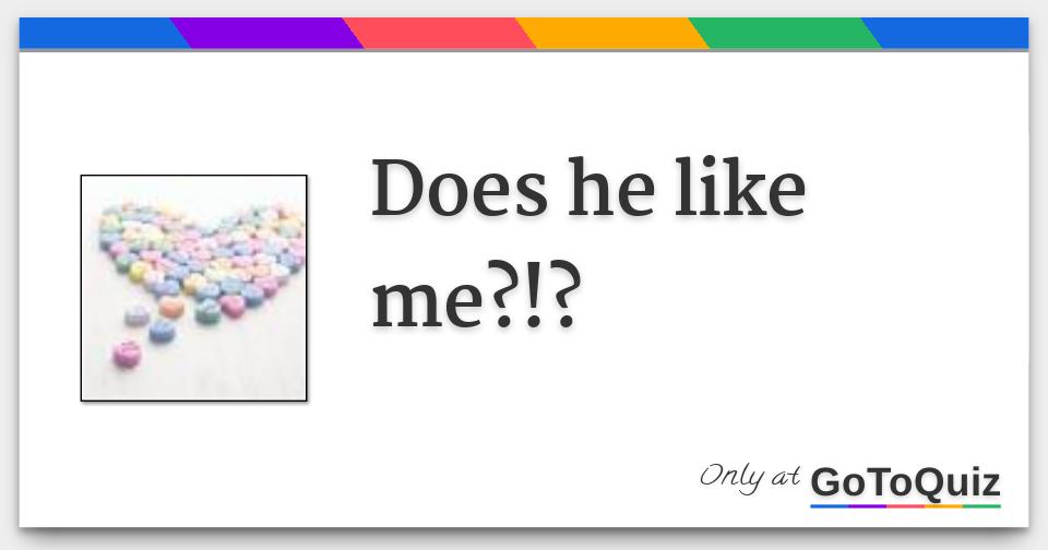 Does he like me?!?