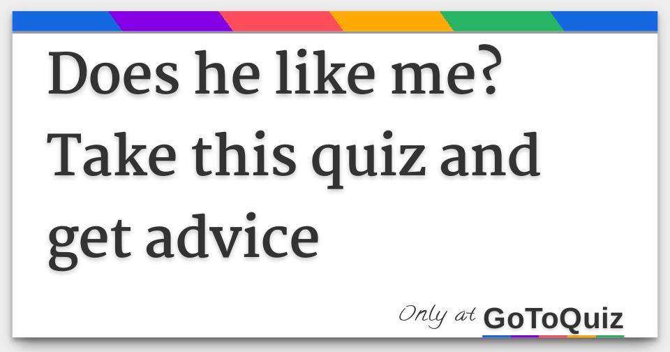 Does he like me?Take this quiz and get advice