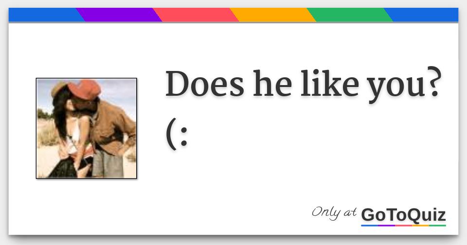 Does he like you?