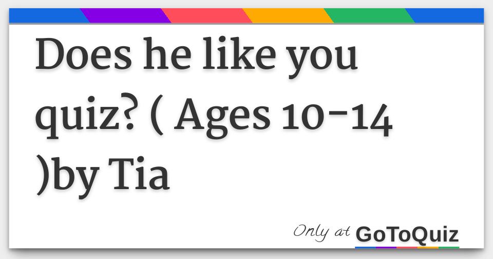 Does he like you quiz? ( Ages 1014 )by Tia