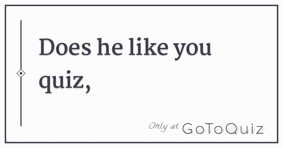 Does he like you quiz,