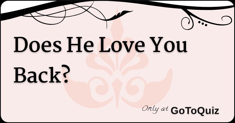Does He Love You Back?