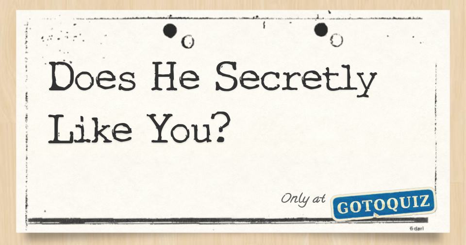 Does He Secretly Like You?
