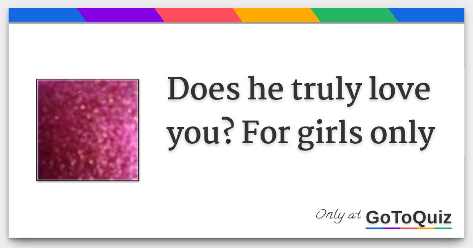 Does he truly love you? For girls only