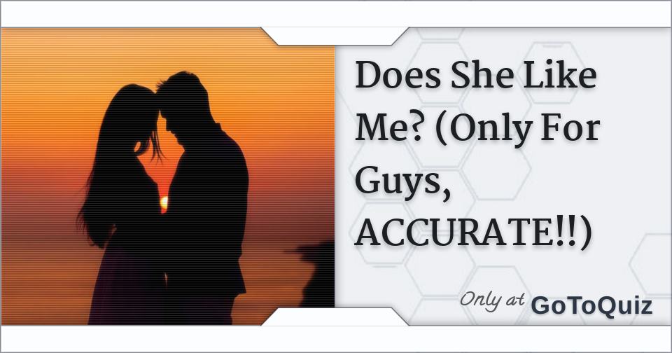 Does She Like Me? (Only For Guys, ACCURATE!!)