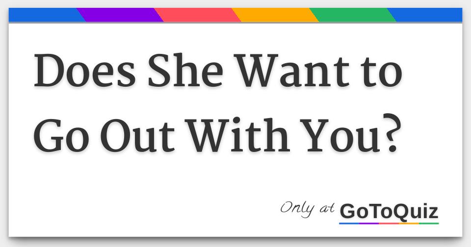Does She Want to Go Out With You?