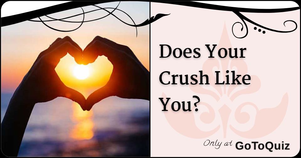 Does Your Crush Like You?