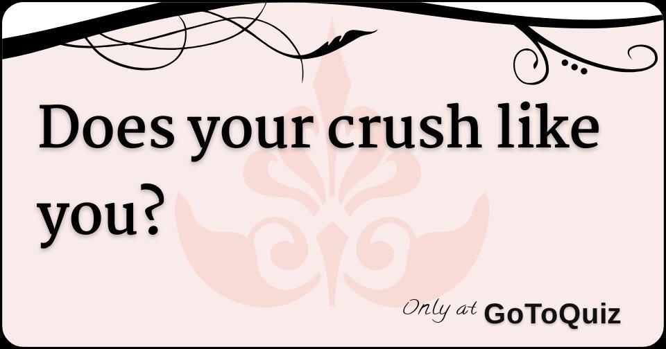 Quiz Does your crush like you?