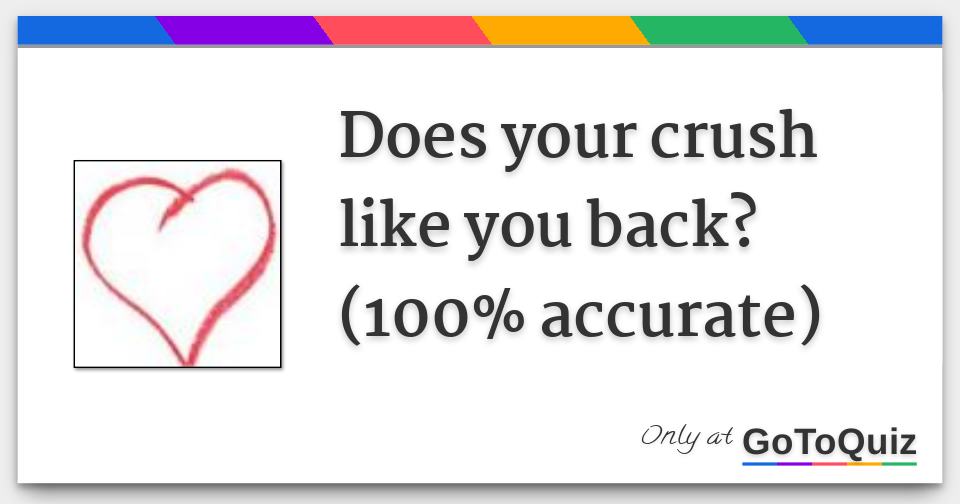 Does your crush like you back? (100% accurate)