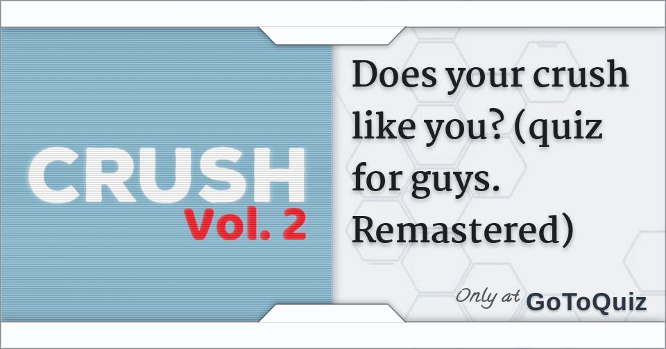 Does your crush like you quiz for guys remastered 
