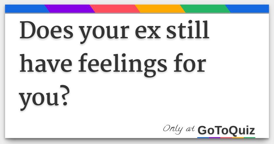 Does your ex still have feelings for you?