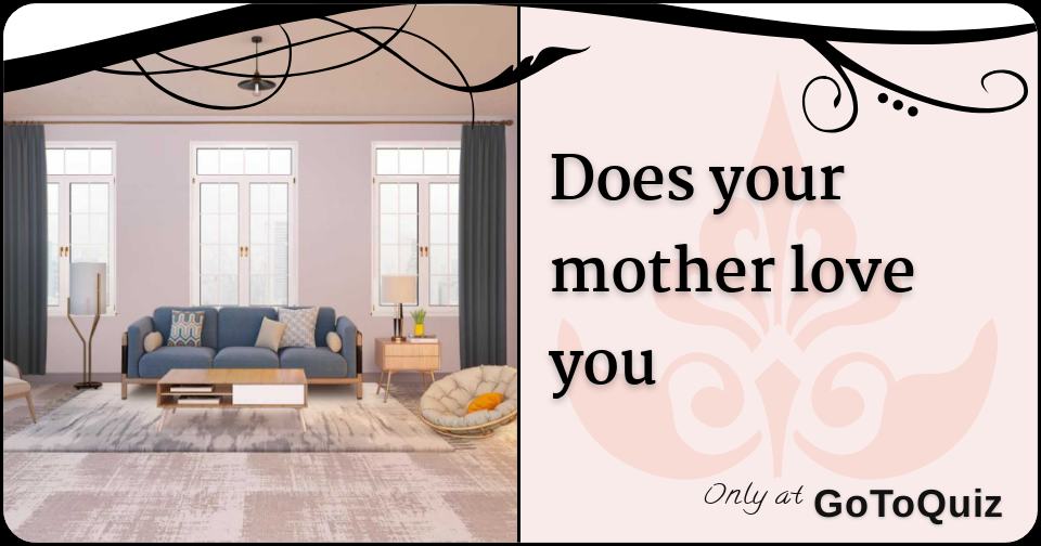 Does your mother love you